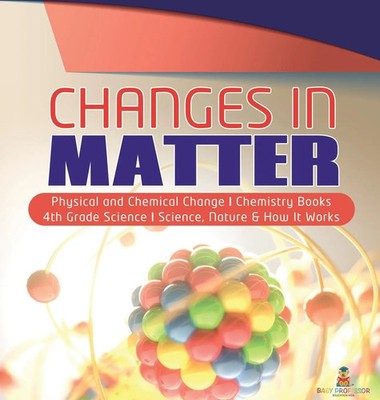 Baby | Changes in Matter Physical and Chemical Change Chemistry Books 4th...