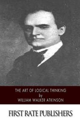 Art of Logical Thinking, Paperback by Atkinson, William Walker, Brand New, Fr...