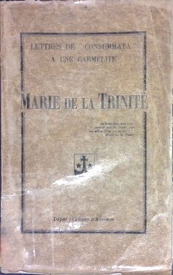 Marie de la Trinite. Lettres de ''Consummata'' a une Carmelite.