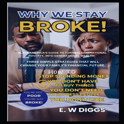 WHY WE STAY BROKE A guide to turning Generational Poverty into Ge