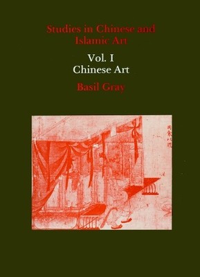 Basil Gray Studies in Chinese and Islamic Art, Volume I (Gebundene Ausgabe)