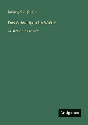 Das Schweigen im Walde: in Grossdruckschrift by Ludwig Ganghofer (German) Paperb