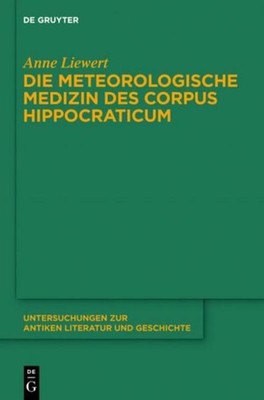 Die meteorologische Medizin des Corpus Hippocraticum Anne Liewert