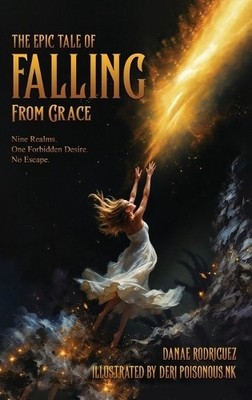 The Epic Tale of Falling From Grace By Danae Rodriguez - New Copy - 979829552...