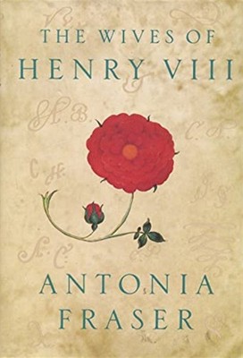 Wives of Henry VIII by Antonia Fraser