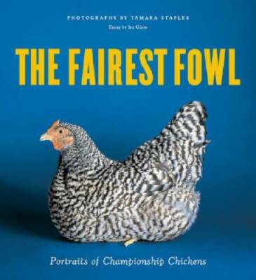 The Fairest Fowl: Portraits of Championship Chickens - Paperback - GOOD