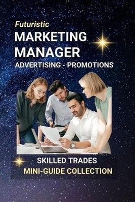 Marketing Manager, Advertising, Promotions: Mastering the Art of Influence and B