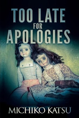 Too Late for Apologies: How well do you know your sister? by Michiko Katsu (Engl