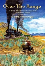 OVER THE RANGE: A HISTORY OF THE PROMONTORY SUMMIT ROUTE By Richard Francaviglia