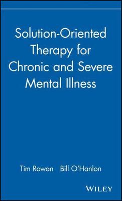 Solution-Oriented Therapy for Chronic and Severe Mental Illness, Rowan, Tim,O'Ha