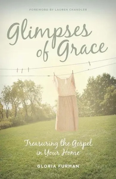 Glimpses Of Grace | Treasuring The Gospel In Your Home | Gloria Furman | Buch-image