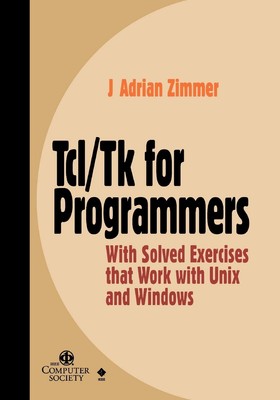 Tcl/Tk for Programmers: With Solved Exercises that Work with Unix and Window...