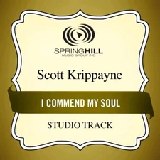 I Commend My Soul - Scott Krippayne - Accompaniment Track