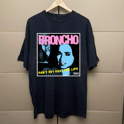 rare Broncho - Can't Get Past The Lips Shirt Unisex All sizes MO292