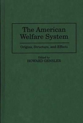 Gensler - American Welfare System  Origins Structure and Effects - h - X555z