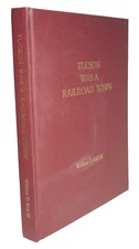 Tucson Was a Railroad Town 2007 Kalt SIGNED Arizona Trains Southern Pacific HC
