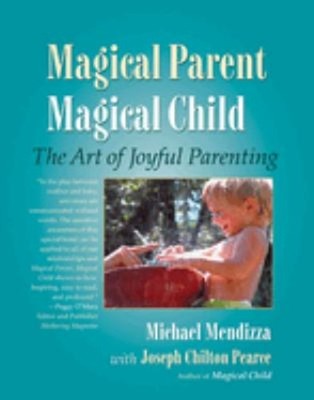 Magical Parent Magical Child : The Art of Joyful Parenting Paperb