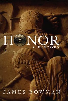 Honor : A History by James Bowman (2006, Hardcover)