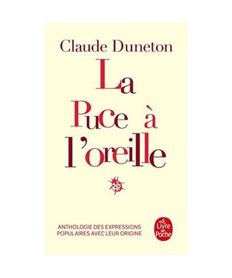 La Puce A L'Oreille: Anthologie Des Expressions Populaires Avec Leur Origine, Cl