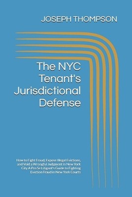 The NYC Tenant's Jurisdictional Defense: How to Fight Fraud, Expose Illegal Evic