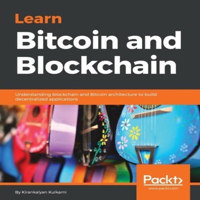 Learn Bitcoin and Blockchain Understanding blockchain and Bitcoin