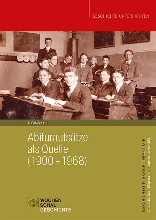 Abituraufsätze als Quelle (1900-1968) Thomas Kahl