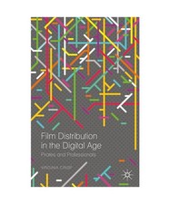 Film Distribution in the Digital Age: Pirates and Professionals, Virginia Crisp