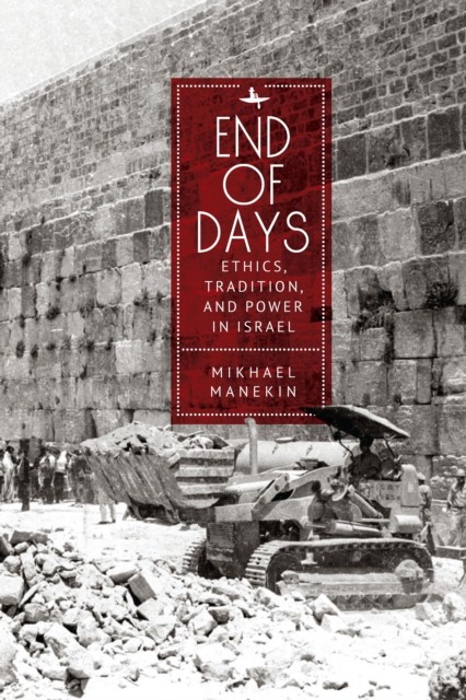 End of Days Ethics, Tradition, and Power in Israel by Mikhael Manekin HARDBACK