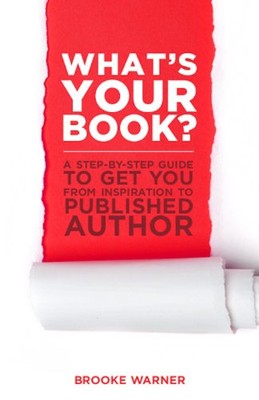What's Your Book?: A Step-by-Step Guide to Get You from Inspiration to ...
