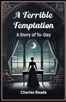 A Terrible TemptationA Story of To-Day (Edition2024) by Charles Reade