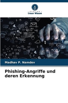 Phishing-Angriffe und deren Erkennung by Madhav P. Namdev (German) Paperback Boo