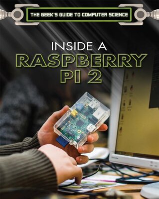 Inside a Raspberry Pi 2(r): A Practical Guide to the Revolutionary Small Compute