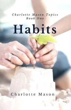 Habits: The Mothers Secret to Success (Charlotte Mason Topics - VERY GOOD