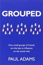 GROUPED: HOW SMALL GROUPS OF FRIENDS ARE THE KEY TO By Paul Adams Mint Condition