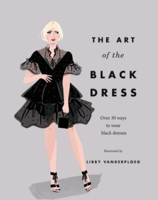 The Art of the Black Dress: Over 30 ways to wear black dresses Hardie Grant Very
