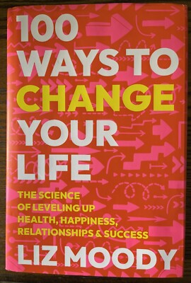 100 Ways to Change Your Life: The Science of Leveling Up Health, Happiness...:VG