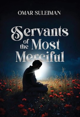 Servants of the Most Merciful Hardcover by Omar Suleiman