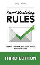 Email Marketing Rules : Checklists, Frameworks, and 150 Best Prac