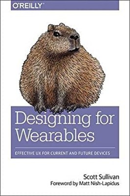 Designing for Wearables : Effective UX for Current and Future Dev