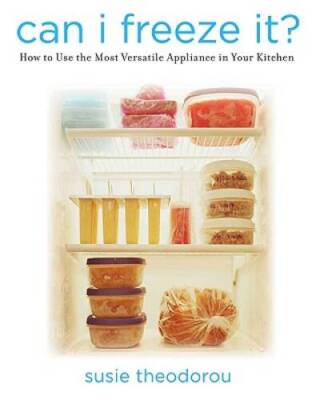 Can I Freeze It: How to Use the Most Versatile Appliance in Your Kitchen - GOOD