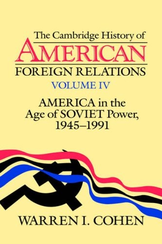 The Cambridge History of American Foreign Relations: Volume 4, A