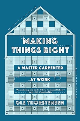 Making Things Right: A Master Carpenter at Work,Ole Thorstense .