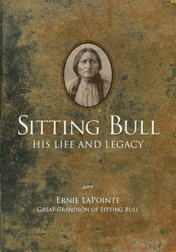 Sitting Bull: Sein Leben und Vermächtnis