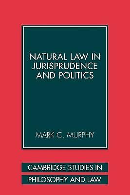 Natural Law in Jurisprudence and Politics Murphy Paperback 9780521108089