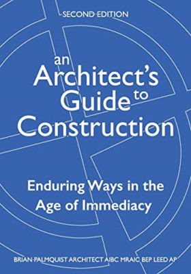 An Architect's Guide to Construction-Second Edition: En -  NEW Brian Palmquist 2