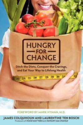 Hungry for Change: Ditch the Diets, Conquer the Cravings, and Eat Your Wa - GOOD