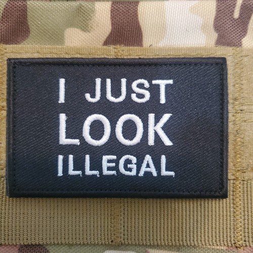 I JUST LOOK ILLEGAL Sarcastic Tactical Morale Patch Hook and Loop | eBay