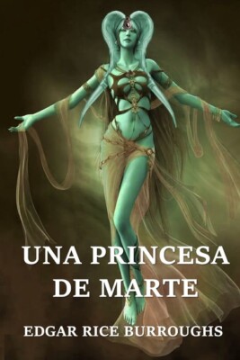 Una Princesa De Marte: A Princess Of Mars, Spanish Edition