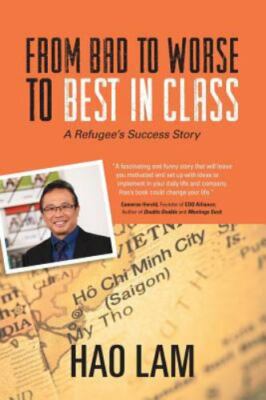 From Bad to Worse to Best in Class: A Refugee's Success Story by Lam, Hao, Very