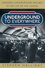 Underground to Everywhere: London's Underground Railway in the  .9780752497723